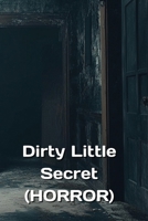 Dirty Little Secret (HORROR) B0DPNPGM79 Book Cover