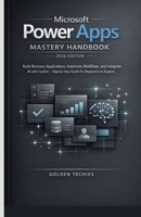 MICROSOFT POWER APPS MASTERY HANDBOOK 2026 EDITION: BUILD BUSINESS APPLICATIONS, AUTOMATE WORKFLOWS, AND INTEGRATE AI WITH COPILOT – STEP-BY-STEP GUIDE FOR BEGINNERS TO EXPERTS B0GFP11PH8 Book Cover