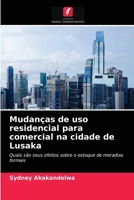 Mudanças de uso residencial para comercial na cidade de Lusaka 620312026X Book Cover