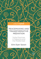 Peacemaking and Transformative Mediation: Sulha Practices in Palestine and the Middle East 3319603051 Book Cover