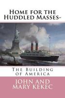 Home for the Huddled Masses-: The Building of America 1548530972 Book Cover