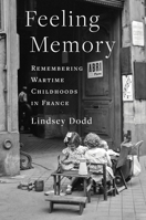 Feeling Memory: Remembering Wartime Childhoods in France 0231209193 Book Cover