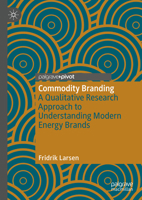 Commodity Branding: A Qualitative Research Approach to Understanding Modern Energy Brands 3031299655 Book Cover