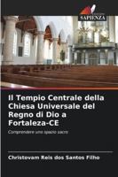 Il Tempio Centrale della Chiesa Universale del Regno di Dio a Fortaleza-CE: Comprendere uno spazio sacro (Italian Edition) 6206832708 Book Cover