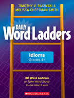 Daily Word Ladders: Idioms, Grades 4+: 90 Word Ladders to Take Word Study to the Next Level 1338630253 Book Cover