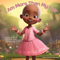 I Am More Than My Hair: A Young Girl's Journey with Alopecia B0CHL92T9W Book Cover