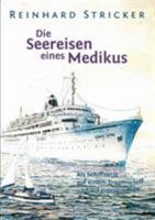 Die Seereisen eines Medikus. Als Schiffsarzt auf einem Traumschiff und auf eigenem Kiel 3833479302 Book Cover