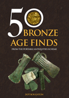 50 Bronze Age Finds From the Portable Antiquities Scheme 144568201X Book Cover