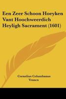 Een Zeer Schoon Hoeyken Vant Hoochweerdich Heyligh Sacrament (1601) 1120614252 Book Cover