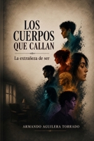LOS CUERPOS QUE CALLAN: La extrañeza de ser (Spanish Edition) B0H7GX3QX7 Book Cover