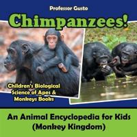 Chimpanzees! an Animal Encyclopedia for Kids (Monkey Kingdom) - Children's Biological Science of Apes & Monkeys Books 168321983X Book Cover