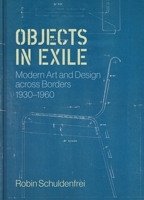 Objects in Exile: Modern Art and Design Across Borders, 1930-1960 0691232660 Book Cover