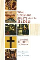 What Christians Believe about the Bible: A Concise Guide for Students 0801048311 Book Cover