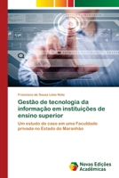 Gestão de tecnologia da informação em instituições de ensino superior: Um estudo de caso em uma Faculdade privada no Estado do Maranhão 363984839X Book Cover