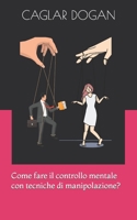 Come fare il controllo mentale con tecniche di manipolazione? B0BZ6K5B33 Book Cover