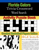 Florida Gators Trivia Crossword Word Search Activity Puzzle Book: Greatest Basketball Players Edition B08W3K8RRS Book Cover