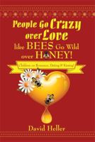 People Go Crazy Over Love Like Bees Go Wild Over Honey!: Children on Romance, Dating & Kissing! 1499069219 Book Cover