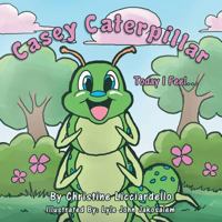 Casey Caterpillar: Today I Feel . . . 1483666719 Book Cover