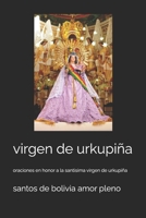 virgen de urkupiña: oraciones en honor a la santisima virgen de urkupiña B08FXKFYBW Book Cover