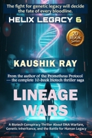 LINEAGE WARS - HELIX LEGACY 6: A Biotech Conspiracy Thriller About DNA Warfare, Genetic Inheritance, and the Battle for Human Legacy B0FNLQFPNY Book Cover
