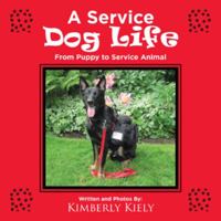 A Service Dog Life: From Puppy to Service Animal 1546202560 Book Cover