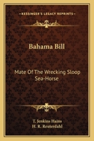 Bahama Bill: Mate of the Wrecking Sloop Sea-Horse 1974083551 Book Cover