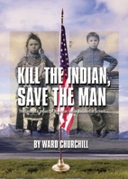 Kill the Indian, Save the Man: The Genocidal Impact of American Indian Residential Schools 0872864340 Book Cover