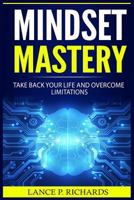 Mindset Mastery: Take Back Your Life And Overcome Limitations 1977535291 Book Cover