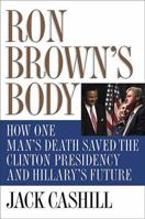 Ron Brown's Body: How One Man's Death Saved the Clinton Presidency and Hillary's Future 0785262377 Book Cover
