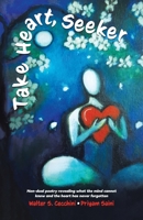 Take Heart, Seeker: Non-dual Poetry Revealing What the Mind Cannot Know and the Heart Has Never Forgotten 0228866499 Book Cover
