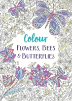 Colour Flowers, Bees Butterflies 1789293235 Book Cover