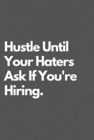 Hustle Until Your Haters Ask If You Are Hiring.: Motivational Notebook Journal Blank lined Journal 110 pages 1671724151 Book Cover