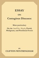 An Essay on Contagious Diseases: More Particularly on the Small-Pox, Measles, Putrid, Malignant, and Pestilential Fevers 3732662330 Book Cover