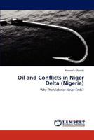 Oil and Conflicts in Niger Delta (Nigeria): Why The Violence Never Ends? 3847319868 Book Cover