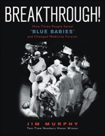Breakthrough!: How Three People Saved "Blue Babies" and Changed Medicine Forever 0547821832 Book Cover