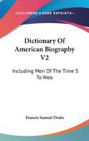 Dictionary of American Biography V2: Including Men of the Time S to Woo 1428645780 Book Cover