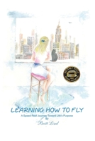 Learning How to Fly: A Speed Reel Journey Towards Life's Purpose 1647041295 Book Cover