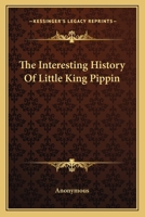 The Interesting History Of Little King Pippin 054850993X Book Cover