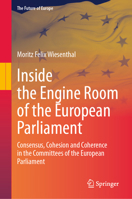 Inside the Engine Room of the European Parliament: Consensus, Cohesion and Coherence in the Committees of the European Parliament (The Future of Europe) 3032248655 Book Cover