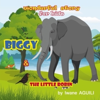 BIGGY AND THE LITTLE ROBIN: ELEPHANT AND THE BIRD STORY, BEDTIME STORIES FOR CHILDREN, MORAL ANIMAL STORIES, PICTURE BOOKS FOR KIDS, MORAL STORIES FOR ... MORAL KIDS STORIES, TODDLER BOOKS TO READ B091WF6YVL Book Cover