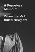 A Reporter's Memoir: When the Mob Ruled Newport 0998099155 Book Cover