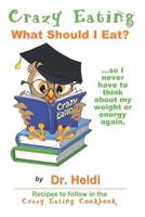 Crazy Eating: What Should I Eat?: ...so I never have to think about my weight or energy again. 1732997810 Book Cover