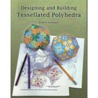 Designing and Building Tessellated Polyhedra: Bring Math to Life by Linking Art and Geometry 1938664027 Book Cover