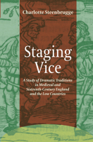 Staging Vice: A Study of Dramatic Traditions in Medieval and Sixteenth-Century England and the Low Countries 9042038454 Book Cover
