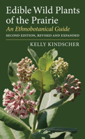 Edible Wild Plants of the Prairie: An Ethnobotanical Guide 0700603255 Book Cover