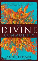 The Divine Commodity: Discovering a Faith Beyond Consumer Christianity 0310515920 Book Cover