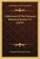 Collections Of The Vermont Historical Society V1 054864361X Book Cover