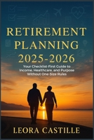 Retirement Planning 2025–2026: Your Checklist-First Guide to Income Healthcare and Purpose Without One-Size Rules B0FM84F4F5 Book Cover