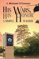 His Wars, His Honor.: A Simple Teacher 1511940239 Book Cover