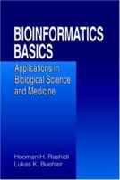 Bioinformatics Basics: Applications in Biological Science and Medicine, Second Edition 0849312833 Book Cover
